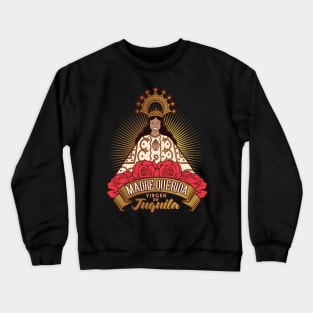 VIRGEN DE JUQUILA MADRE QUERIDA Crewneck Sweatshirt